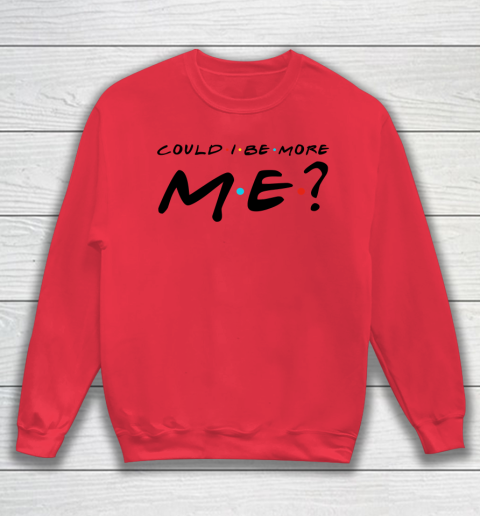 Matthew Perry t shirt Could I Be More Me Funny Sweatshirt 6