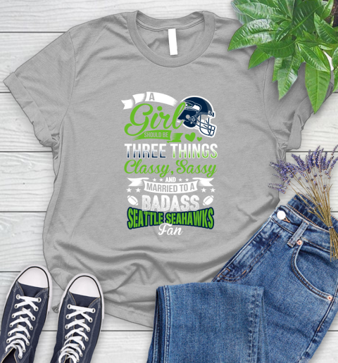 Seattle Seahawks NFL Football A Girl Should Be Three Things Classy Sassy And A Be Badass Fan Women's T-Shirt 5