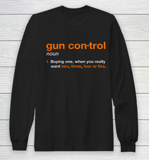 Gun Control Definition Funny Gun Saying and Statement Long Sleeve T-Shirt