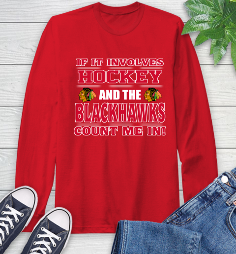 NHL If It Involves Hockey And The Chicago Blackhawks Count Me In Sports Long Sleeve T-Shirt 10