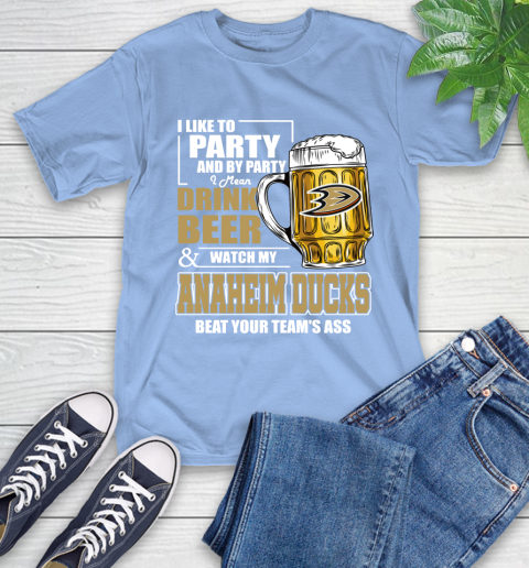 NHL I Like To Party And By Party I Mean Drink Beer And Watch My Anaheim Ducks Beat Your Team's Ass Hockey T-Shirt 12