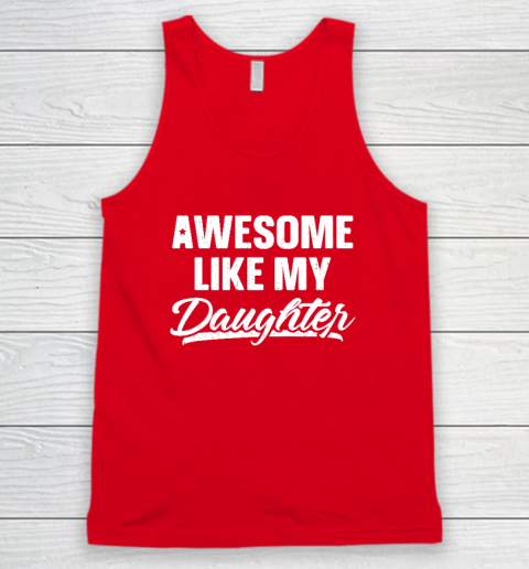 Awesome Like My Daughter Shirt Gift Funny Father's Day Tank Top 4