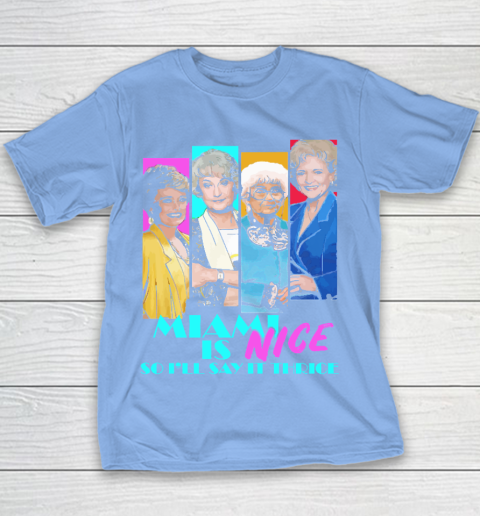 The Golden Girls Tshirt Miami Is Nice So I'll Say It Thrice Youth T-Shirt 8