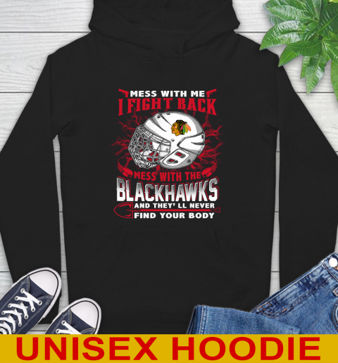 NHL Hockey Chicago Blackhawks Mess With Me I Fight Back Mess With My Team And They'll Never Find Your Body Shirt Hoodie