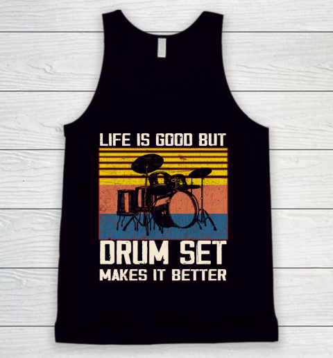 Life is good but Drum set makes it better Tank Top