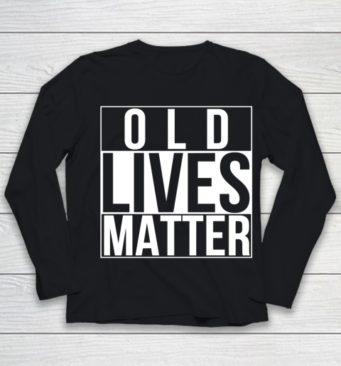 Old Lives Matter Funny 40th 50th 60th 70th Birthday Seniors Youth Long Sleeve