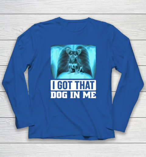 I Got That Dog In Me Chihuahua Dog Long Sleeve T-Shirt 5
