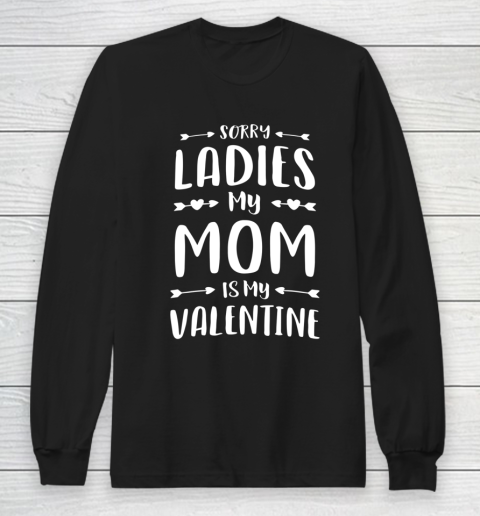 Cute Womens Mens Kids Sorry Ladies My Mom Is My Valentine Long Sleeve T-Shirt