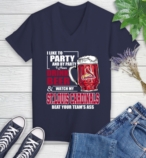 MLB I Like To Party And By Party I Mean Drink Beer And Watch My St.Louis Cardinals Beat Your Team's Ass Baseball Women's V-Neck T-Shirt 12