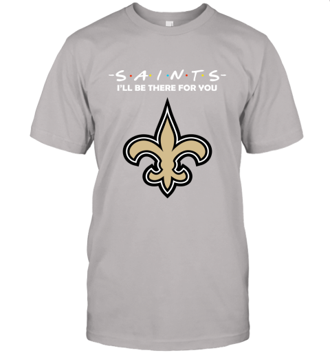 I'll Be There For You NEW ORLEANS SAINTS FRIENDS Movie NFL Shirts Unisex Jersey Tee