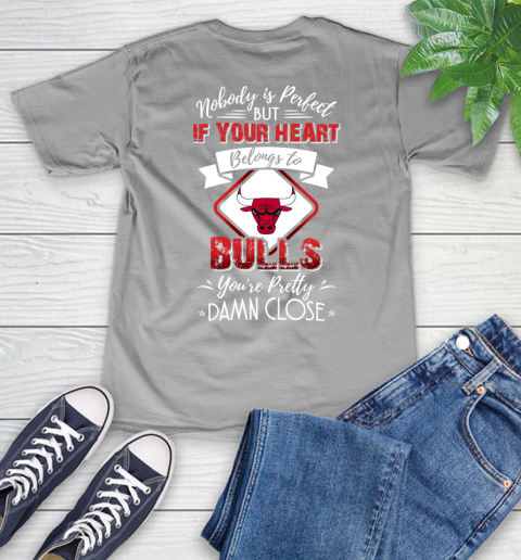 NBA Basketball Chicago Bulls Nobody Is Perfect But If Your Heart Belongs To Bulls You're Pretty Damn Close Shirt V-Neck T-Shirt 3