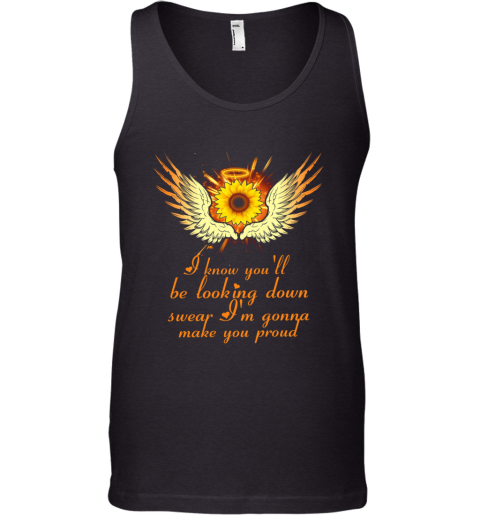 I Know You'll Be Looking Down Swear I'm Gonna Make You Proud Tank Top