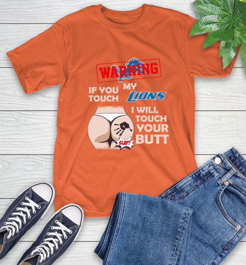 Detroit Lions NFL Football Warning If You Touch My Team I Will Touch My Butt T-Shirt 4