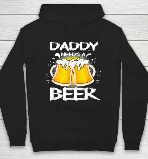 Beer Lover Funny Shirt Daddy Needs A Beer Father's Day Funny Drinking Hoodie