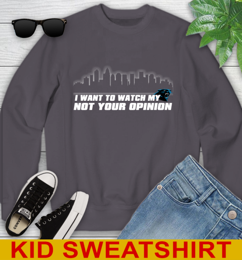 Carolina Panthers NFL I Want To Watch My Team Not Your Opinion Youth Sweatshirt 5