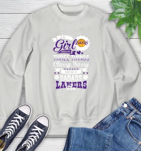 Los Angeles Lakers NBA A Girl Should Be Three Things Classy Sassy And A Be Badass Fan Sweatshirt 5