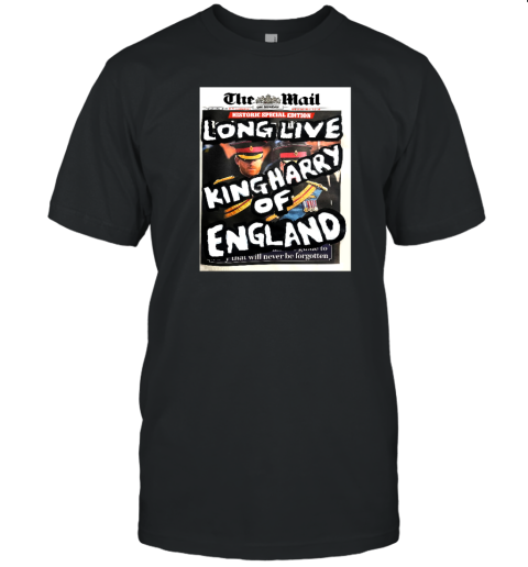 The Mail Long Live King Harry Of England T-Shirt - Topshirtpro