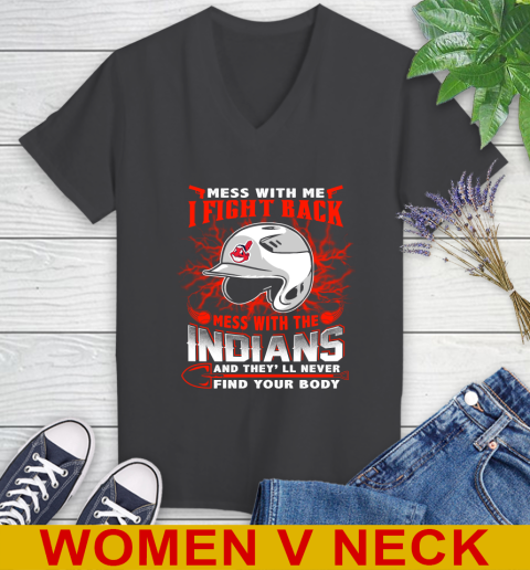 MLB Baseball Cleveland Indians Mess With Me I Fight Back Mess With My Team And They'll Never Find Your Body Shirt Women's V-Neck T-Shirt 8