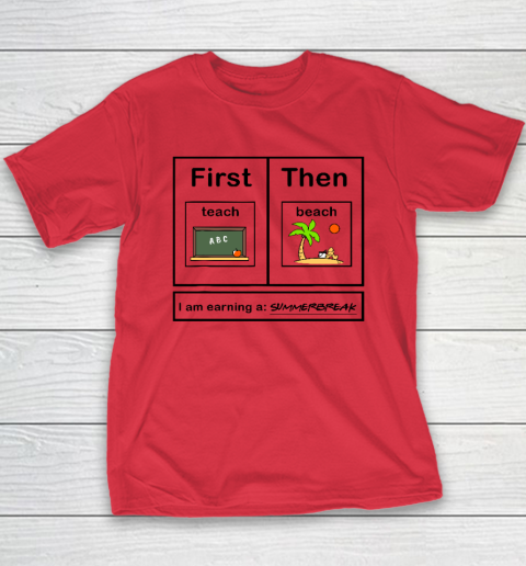 First Teach Then Beach I Am Earning A Summer Break Youth T-Shirt 7