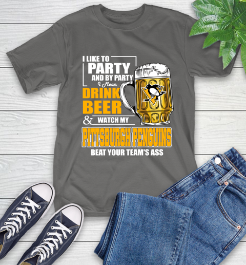 NHL I Like To Party And By Party I Mean Drink Beer And Watch My Pittsburgh Penguins Beat Your Team's Ass Hockey T-Shirt 10