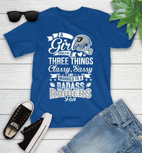 Oakland Raiders NFL Football A Girl Should Be Three Things Classy Sassy And A Be Badass Fan Youth T-Shirt 12