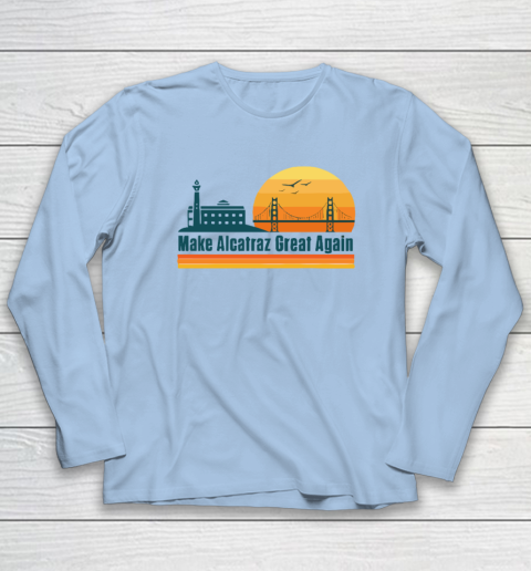 Make Alcatraz Great Again SF Rock ALCATRAZ Long Sleeve T-Shirt 5