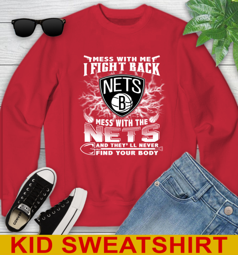 NBA Basketball NBA Basketball Brooklyn Nets Mess With Me I Fight Back Mess With My Team And They'll Never Find Your Body Shirt Youth Sweatshirt 7