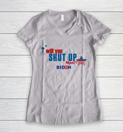WILL YOU SHUT UP MAN Biden Women's V-Neck T-Shirt