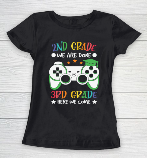 Back To School Shirt 2nd Grade we are done 3rd grade here we come Women's T-Shirt