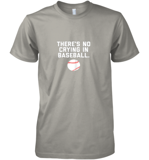 wenq there39 s no crying in baseball funny baseball sayings premium guys tee 5 front light grey