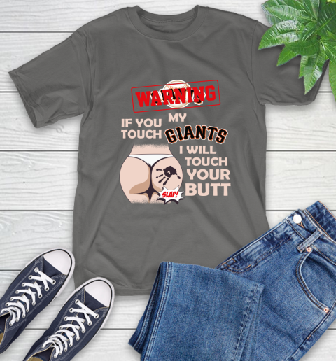 San Francisco Giants MLB Baseball Warning If You Touch My Team I Will Touch My Butt T-Shirt 10