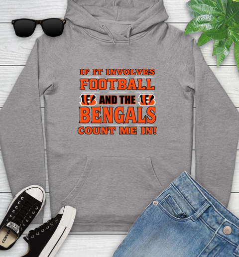 NFL If It Involves Football And The Cincinnati Bengals Count Me In Sports Youth Hoodie 6