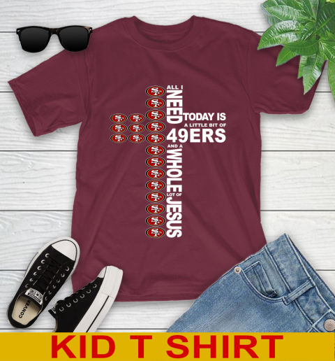 NFL All I Need Today Is A Little Bit Of San Francisco 49ers Cross Shirt Youth T-Shirt 5