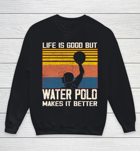 Life is good but water polo makes it better Youth Sweatshirt