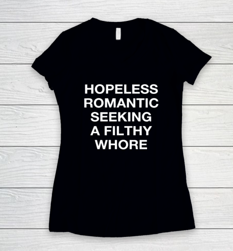 Hopeless Romantic Seeking A Filthy Fucking Whore Women's V-Neck T-Shirt