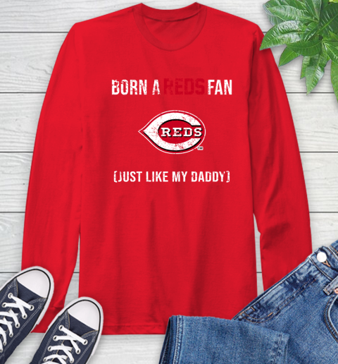 MLB Baseball Cincinnati Reds Loyal Fan Just Like My Daddy Shirt Long Sleeve T-Shirt - Image 13