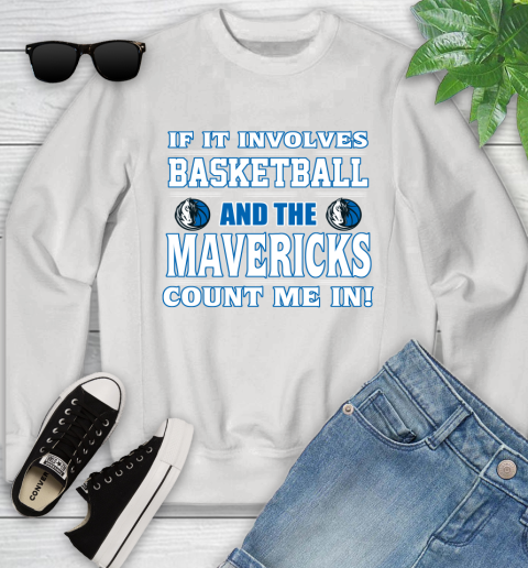 NBA If It Involves Basketball And Dallas Mavericks Count Me In Sports Youth Sweatshirt