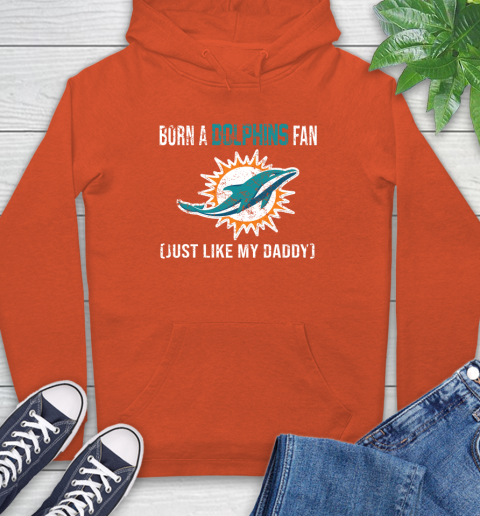 NFL Miami Dolphins Football Loyal Fan Just Like My Daddy Shirt Hoodie 4