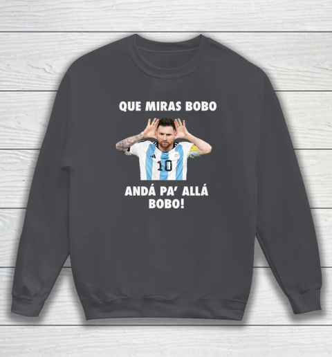 Que Miras Bobo Viral Meme Que Mira Bobo Anda Pa Alla Sweatshirt 3