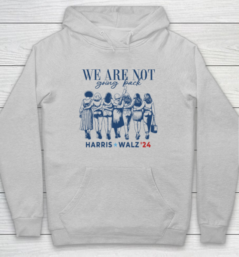 We Are Not Going Back Kamala Harris Waltz 24 Madam President Hoodie 4