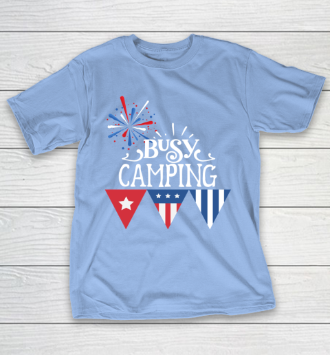 Independence Day Busy Camping 4th Of July Fireworks T-Shirt 20