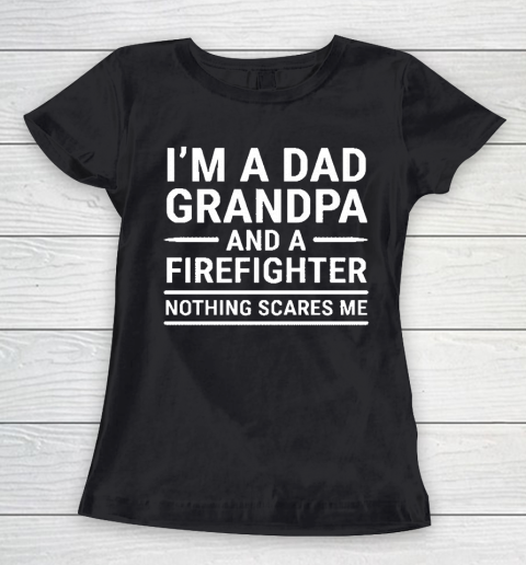 Im A Dad Grandpa And A Firefighter Gift Women's T-Shirt