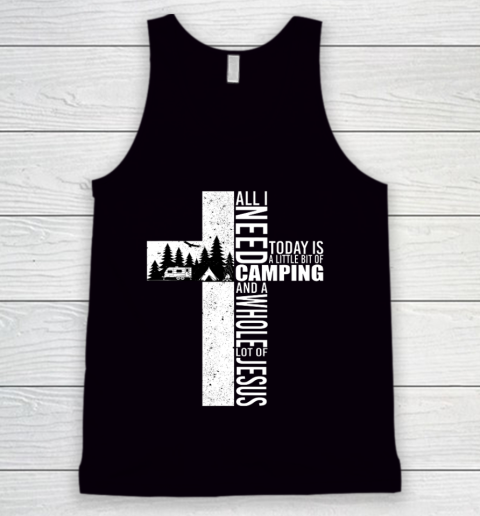 All I Need Today Is Camping And A Whole Lot Of Jesus Funny Tank Top