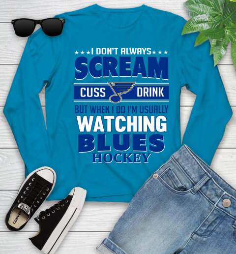 St.Louis Blues NHL Hockey I Scream Cuss Drink When I'm Watching My Team Youth Long Sleeve 8