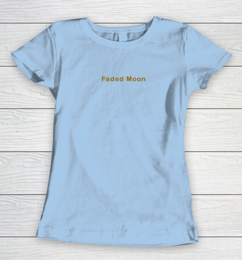 Faded Moon - At Least We Are All Under The Same Moon Women's T-Shirt 4