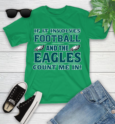 NFL If It Involves Football And The Philadelphia Eagles Count Me In Sports Youth T-Shirt 6