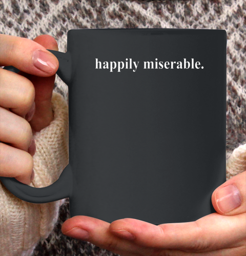 Happily Miserable Ceramic Mug 11oz