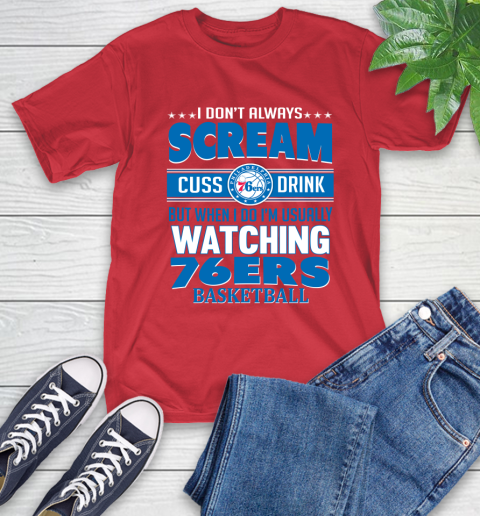 Philadelphia 76ers NBA Basketball I Scream Cuss Drink When I'm Watching My Team T-Shirt 11