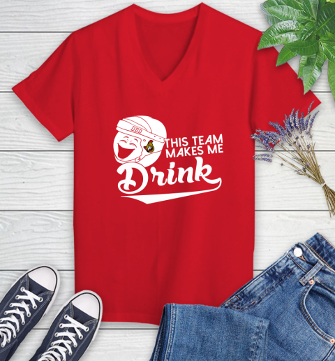 Ottawa Senators NHL Hockey This Team Makes Me Drink Adoring Fan Women's V-Neck T-Shirt 11
