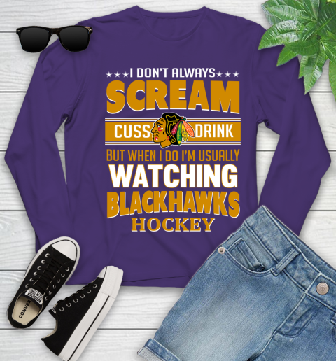 Chicago Blackhawks NHL Hockey I Scream Cuss Drink When I'm Watching My Team Youth Long Sleeve 4